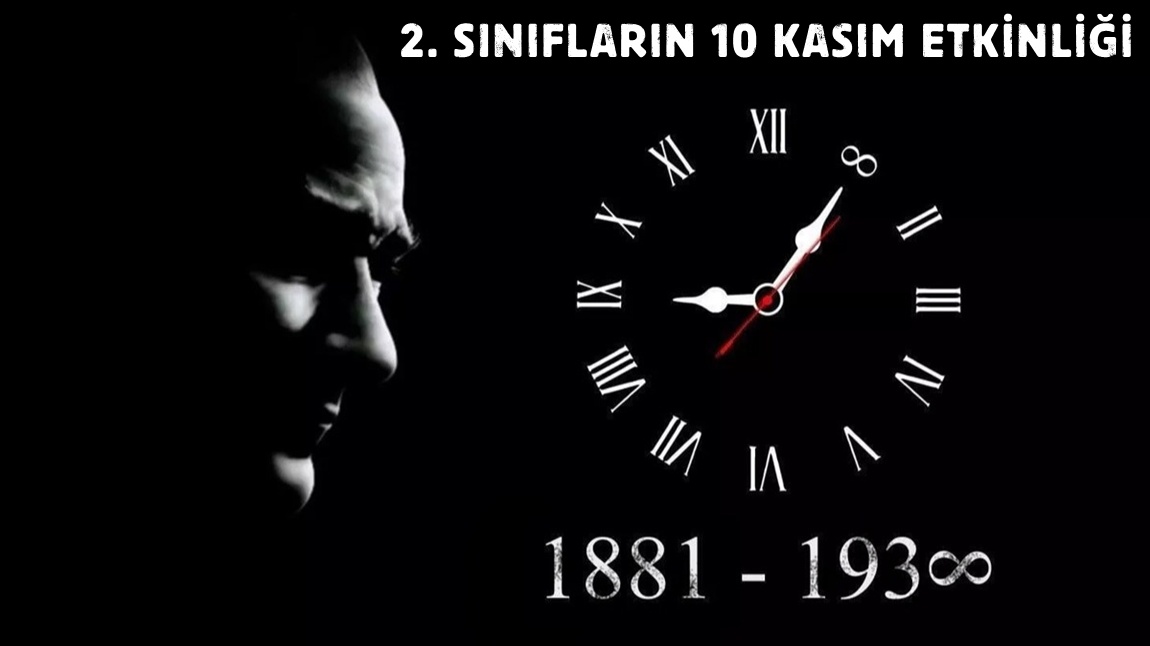 2. SINIFLARIMIZIN 10 KASIM SAAT 9'U 5 GEÇE ETKİNLİĞİ